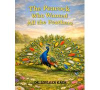 The Peacock Who Wanted All the Feathers: A Gentle Forest Moral Story About Greed, Pride, and Learning to Be Content (Greed Stories for Kids, Volume 1: ... About Sharing, Kindness and Good Values)
