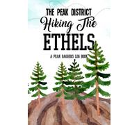 The Peak District Hiking The Ethels: A Peak Baggers Logbook: Featuring All 95 Ethels With OS Grid References | QR Codes To Plan Your Hikes