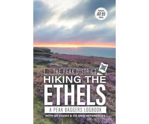 The Peak District Hiking The Ethels: A Peak Baggers Logbook: Featuring All 95 Ethels With OS Grid References, QR Codes To Plan Your Hikes, Handy 6”x9” Size Journal