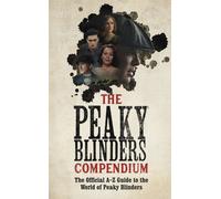 The Peaky Blinders Compendium : The best gift for fans of the hit BBC series