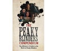 The Peaky Blinders Compendium : The best gift for fans of the hit BBC series