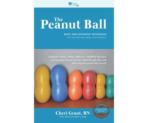 The Peanut Ball: Basic and Advanced Techniques for Use During Labor and Delivery