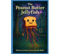 The Peanut Butter and Jellyfish: The power of friendship ,Folklore and magical and realism, found family and emotional healing, children's chapter book, ages 7 to 14