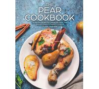 The Pear Cookbook: 70 Delicious Recipes for Cooking with Pears, From Beloved Classics to Inspired Innovations
