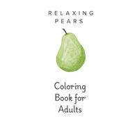 The Pear Edit Adult Coloring Book: Cozy Pear Coloring for Relaxation: Relaxing Pear and Still Life Coloring Pages for Adults