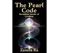 The Pearl Code: Seraphim Gnosis of Creation