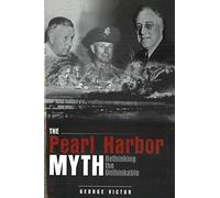 The Pearl Harbor Myth: Rethinking the Unthinkable (Potomac's Military Controversies)