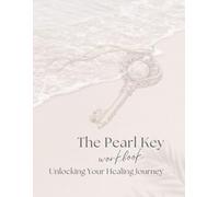 The Pearl Key Workbook: Unlocking Your Healing Journey