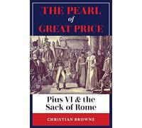 The Pearl of Great Price: Pius VI & the Sack of Rome