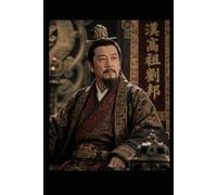 THE PEASANT EMPEROR: Emperor Gaozu of Han 汉高祖刘邦: The Man Who Rose from Nothing and Built China's Greatest Dynasty (The World Wisdom Archive)