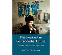 The Peasant in Postsocialist China: History, Politics, and Capitalism