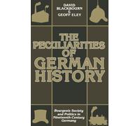 The Peculiarities Of German History Bourgeois Society and Politics in Ninetee...