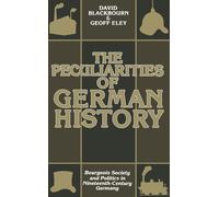 The Peculiarities of German History: Bourgeois Society and Politics in Nineteent