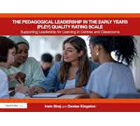 The Pedagogical Leadership in the Early Years (PLEY) Quality Rating Scale: Supporting Leadership for Learning in Centres and Classrooms