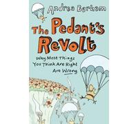 The Pedant's Revolt: Why Most Things You Think Are Right Are Wrong