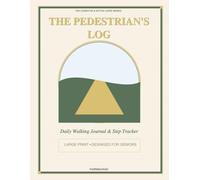 The Pedestrian's Log: Large Print Daily Walking Journal & Step Tracker for Seniors • Easy-to-Read Exercise Log Book for Cardiac Rehab, Mobility ... (The Cognitive & Active Living Series)