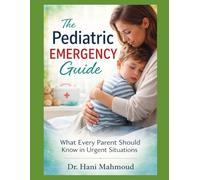 The Pediatric Emergency Guide: What Every Parent Should Know in Urgent Situations