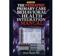 THE PEDIATRIC PRIMARY CARE BEHAVIORAL HEALTH INTEGRATION MANUAL: SCREENING WORKFLOW, WARM-HANDOFF SCRIPT, REFERRAL TRACKING, PARENT CONVERSATION, AND DOCUMENTATION TEMPLATEFOR BUSY PEDIATRIC PRACTICES