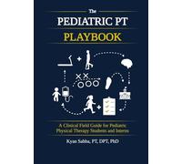 The Pediatric PT Playbook: A Practical Guide to Clinical Reasoning for Students and New Clinicians