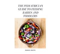 THE PEDIATRICIAN GUIDE TO FEEDING BABIES AND TODDLERS