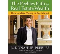 The Peebles Path to Real Estate Wealth: How to Make Money in Any Market