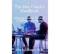 The Peer Coach's Handbook: Aligning Leaders Through Collaborative Learning