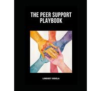The Peer Support Playbook: Tools, Scripts & Strategies for Everyday Practice
