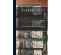 The Peerage of Ireland : or, A Genealogical History of the Present Nobility of That Kingdom; 7