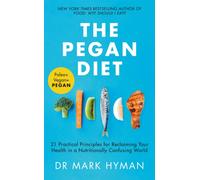 The Pegan Diet : 21 Practical Principles for Reclaiming Your Health in a Nutritionally Confusing World