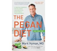 The Pegan Diet: 21 Practical Principles for Reclaiming Your Health in a Nutritionally Confusing World: 10 (The Dr. Mark Hyman Library)