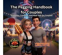 The Pegging Handbook for Couples: Curiosity, Comfort, and Real Talk for Couples (The Couples Handbooks)