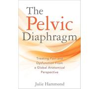 The Pelvic Diaphragm: Treating Pain and Dysfunction from a Global Anatomical Perspective