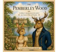 The Pemberley Wood: A children's introduction to the world of Jane Austen's Pride and Prejudice (Classic Tales Reimagined for Children)