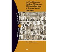 The Pen-Pictures of Modern Africans and African Celebrities by Charles Francis Hutchison: A Collective Biography of Elite Society in the Gold Coast Colony: 7 (African Sources for African History)