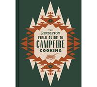 The Pendleton Field Guide to Campfire Cooking (Pendleton X Chronicle Books)