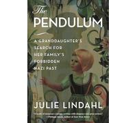 The Pendulum: A Granddaughter's Search for Her Family's Forbidden Nazi Past