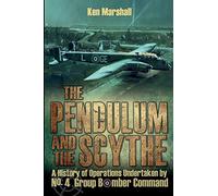 The Pendulum and the Scythe: A history of operations undertaken by No.4 Group Bomber Command between 1939 and 1945