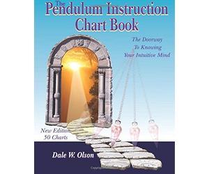 The Pendulum Instruction Chart Book: The Doorway To Knowing Your Intuitive Mind