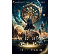The Pendulum’s Prophecy: A Misguided Time Travel Adventure (Chronos Thorne and the Timeless Archipelago)