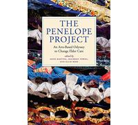 The Penelope Project: An Arts-Based Odyssey to Change Elder Care (Humanities and Public Life)