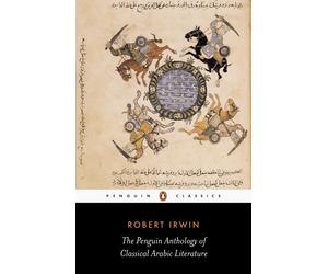 The Penguin Anthology of Classical Arabic Literature by Robert Irwin | Paperback