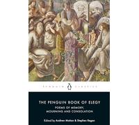 The Penguin Book of Elegy: Poems of Memory, Mourning and Consolation