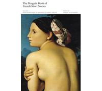 The Penguin Book of French Short Stories: 1: From Marguerite de Navarre to Marcel Proust