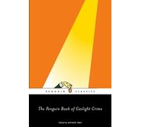 The Penguin Book of Gaslight Crime: Con Artists, Burglars, Rogues, and Scoundrel