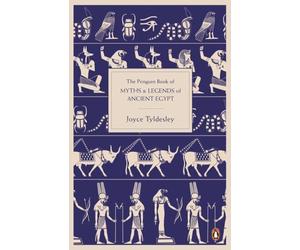 The Penguin Book of Myths & Legends of Ancient Egypt by Joyce A. Tyldesley
