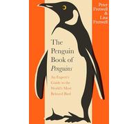 The Penguin Book of Penguins – An Expert's Guide to the World's Most Beloved Bird