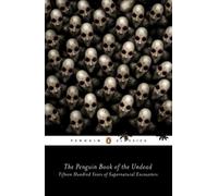 The Penguin Book of the Undead: Fifteen Hundred Years of Supernatural Encounters (Penguin Classics)