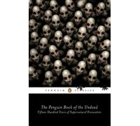 The Penguin Book of the Undead: Fifteen Hundred Years of Supernatural Encounters (Penguin Classics)