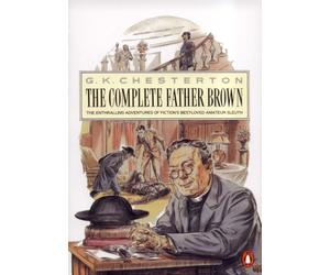 The Penguin Complete Father Brown : The Enthralling Adventures of Fiction's Best-loved Amateur Sleuth