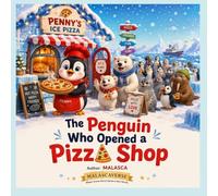The Penguin Who Opened a Pizza Shop: A Heartwarming Arctic Adventure About Dreams, Kindness, and Sharing